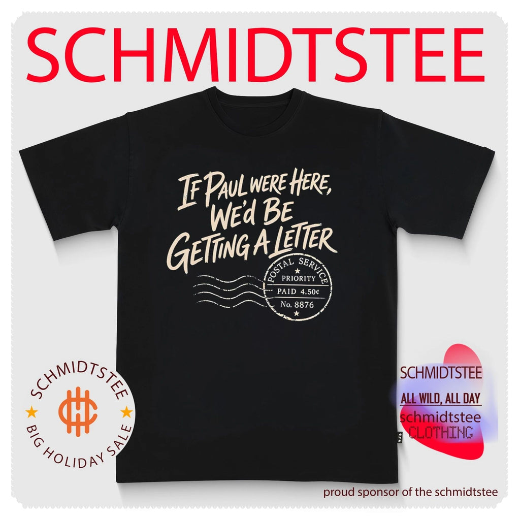 If Paul Were Here We Would Be Getting a Letter shirt