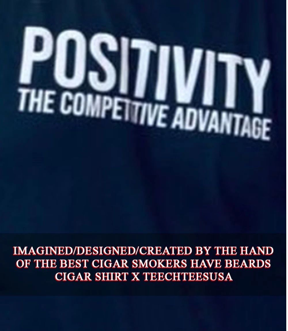 Positivity the competitive advantage shirt