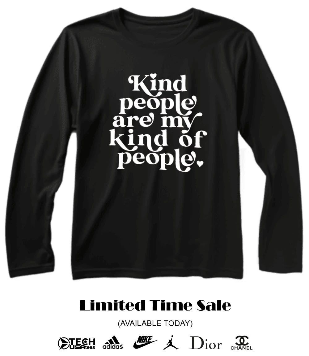 Kind people are my kind of people shirt