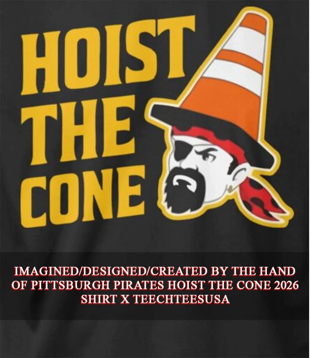 Pittsburgh Pirates Hoist The Cone 2026 shirt