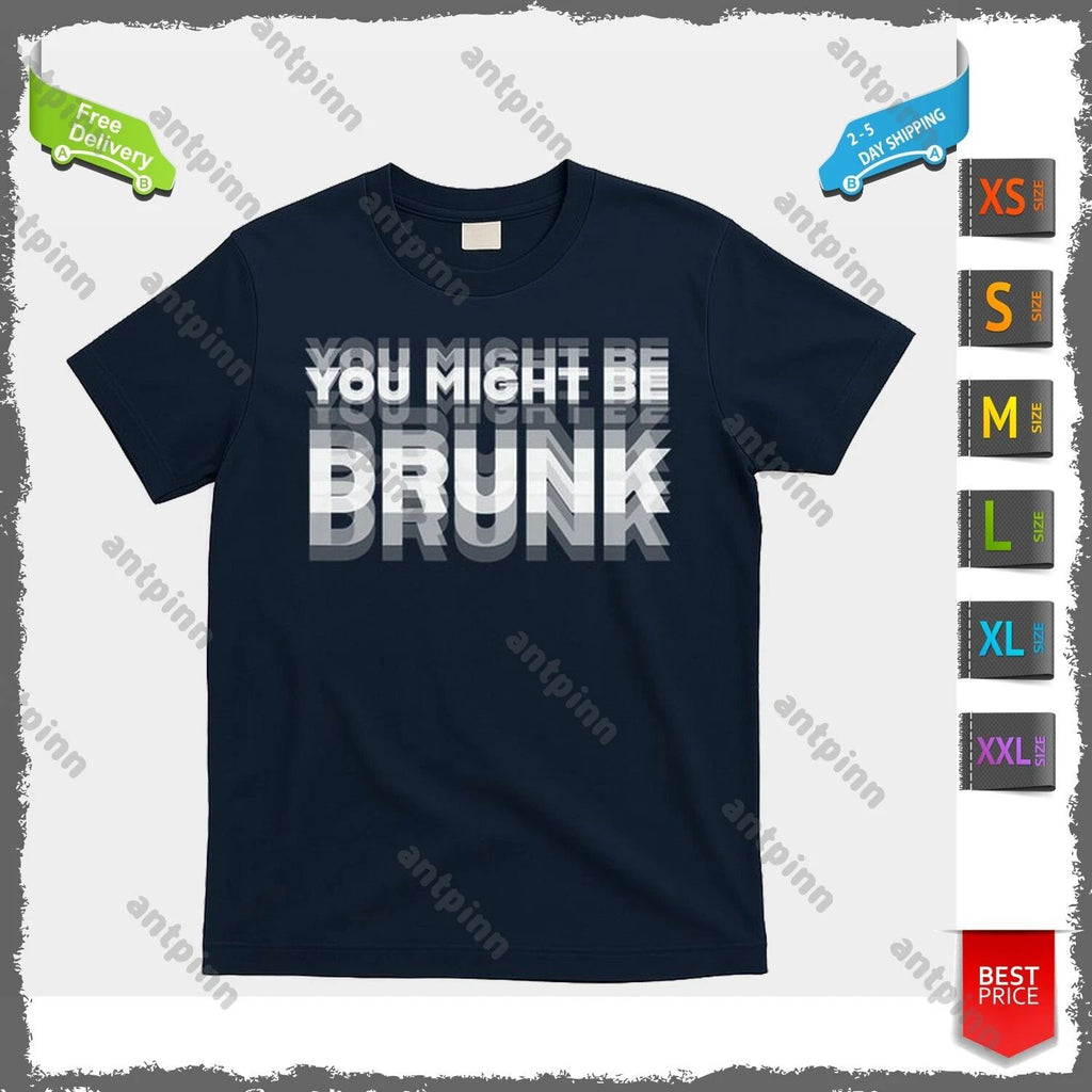 Funny Drinking Humor You Might Be Drunk T-Shirt Unisex