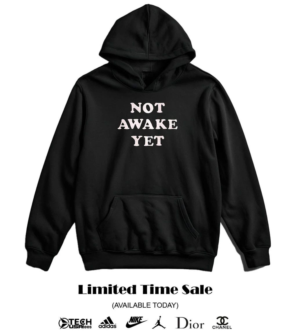 Not awake yet shirt