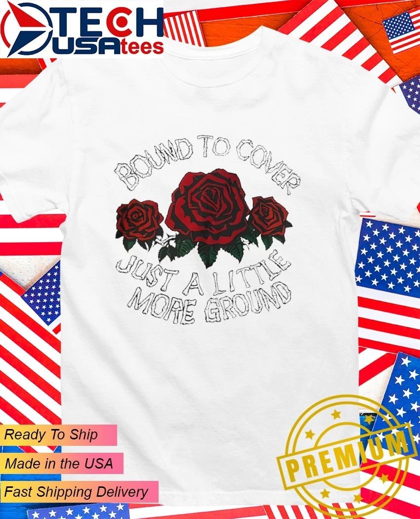 Bound to cover just a litte more ground roes shirt