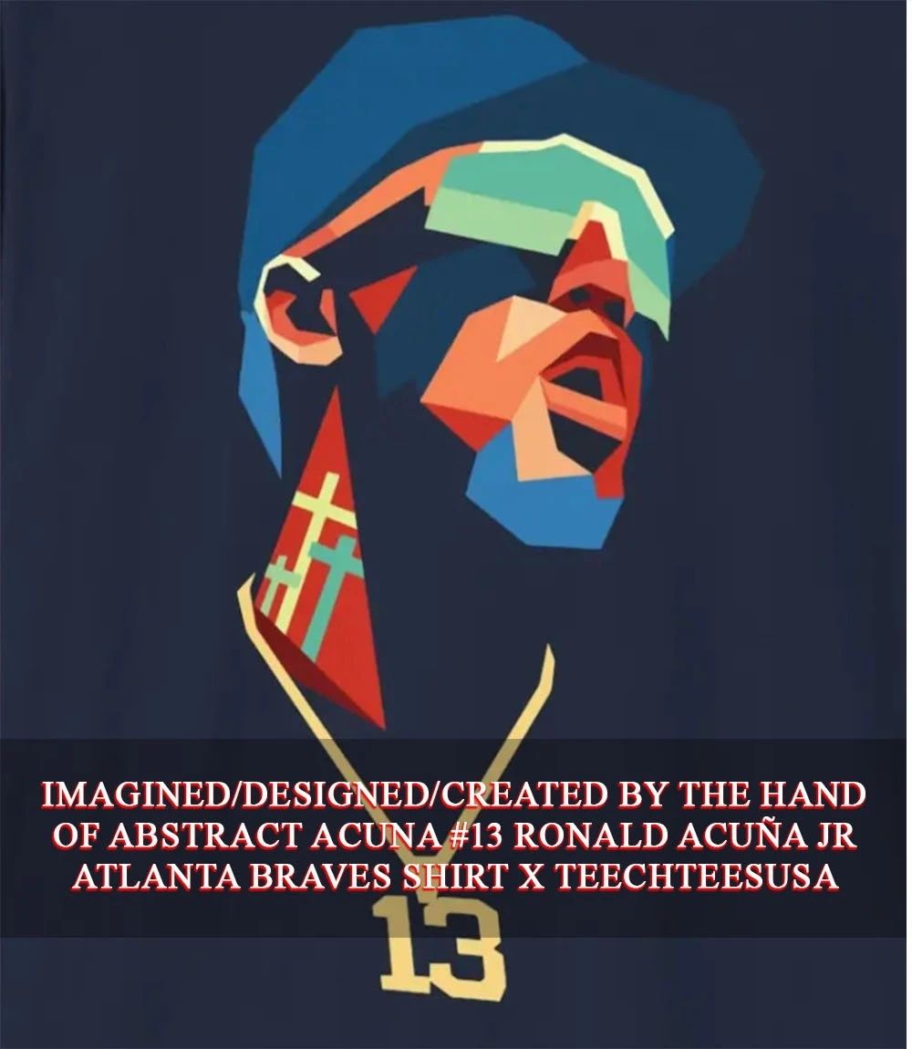 Abstract Acuna #13 Ronald Acuña Jr Atlanta Braves shirt