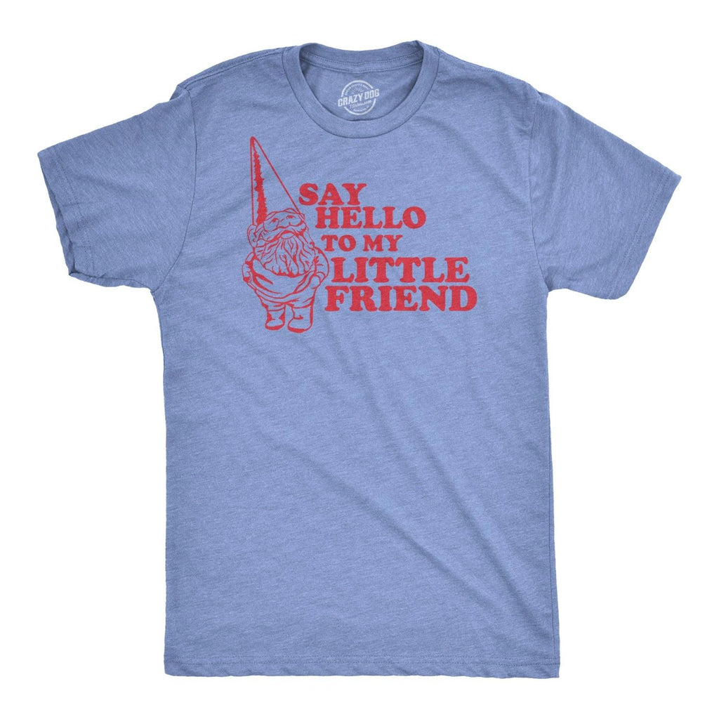 Say Hello to My Little Friend T Shirt Funny Lawn Gnome Movie Quote Tee