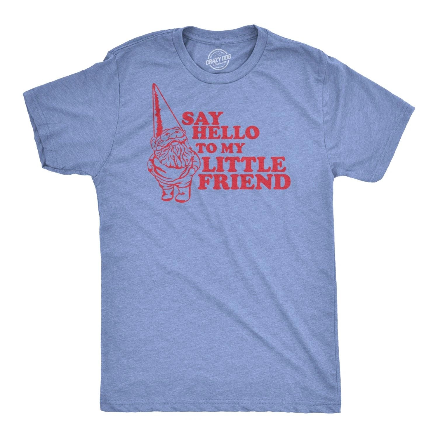 Say Hello to My Little Friend T Shirt Funny Lawn Gnome Movie Quote Tee