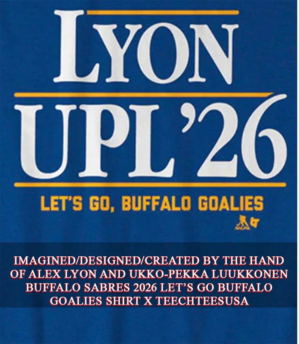 Alex Lyon and Ukko-Pekka Luukkonen Buffalo Sabres 2026 let’s go Buffalo Goalies shirt