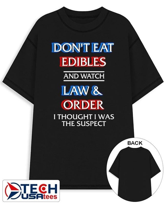 Don’t eat edibles and watch TV show I thought I was the damn suspect shirt