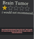 Brain Tumor I would not recommend 1 star shirt