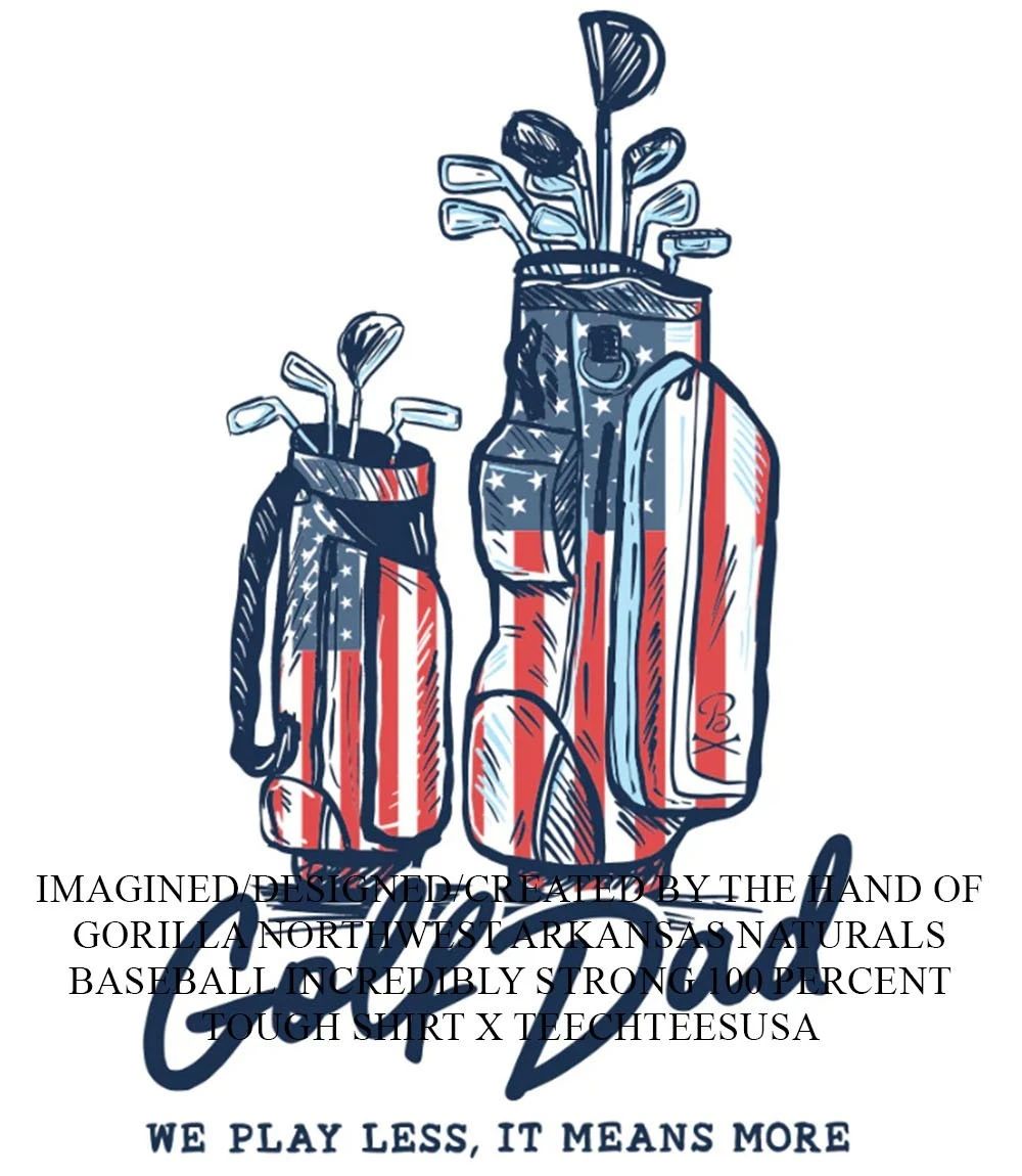 Golf Dad we play less it means more bags USA shirt