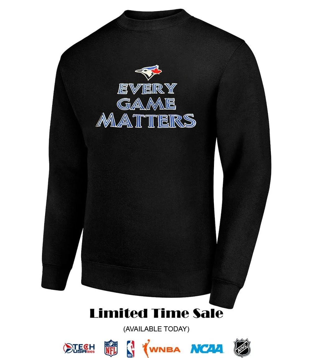 Toronto Blue Jays every game matters shirt
