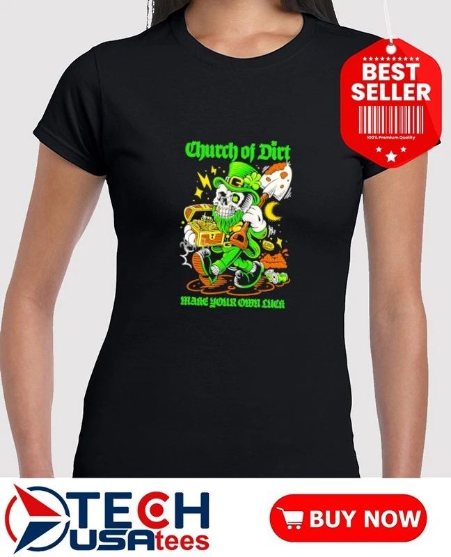 Church of dirt make your own luck St. Patrick’s Day shirt