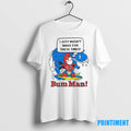 Bum Man Surfing I Just Wasnt Made For These Times Tshirts Sweater