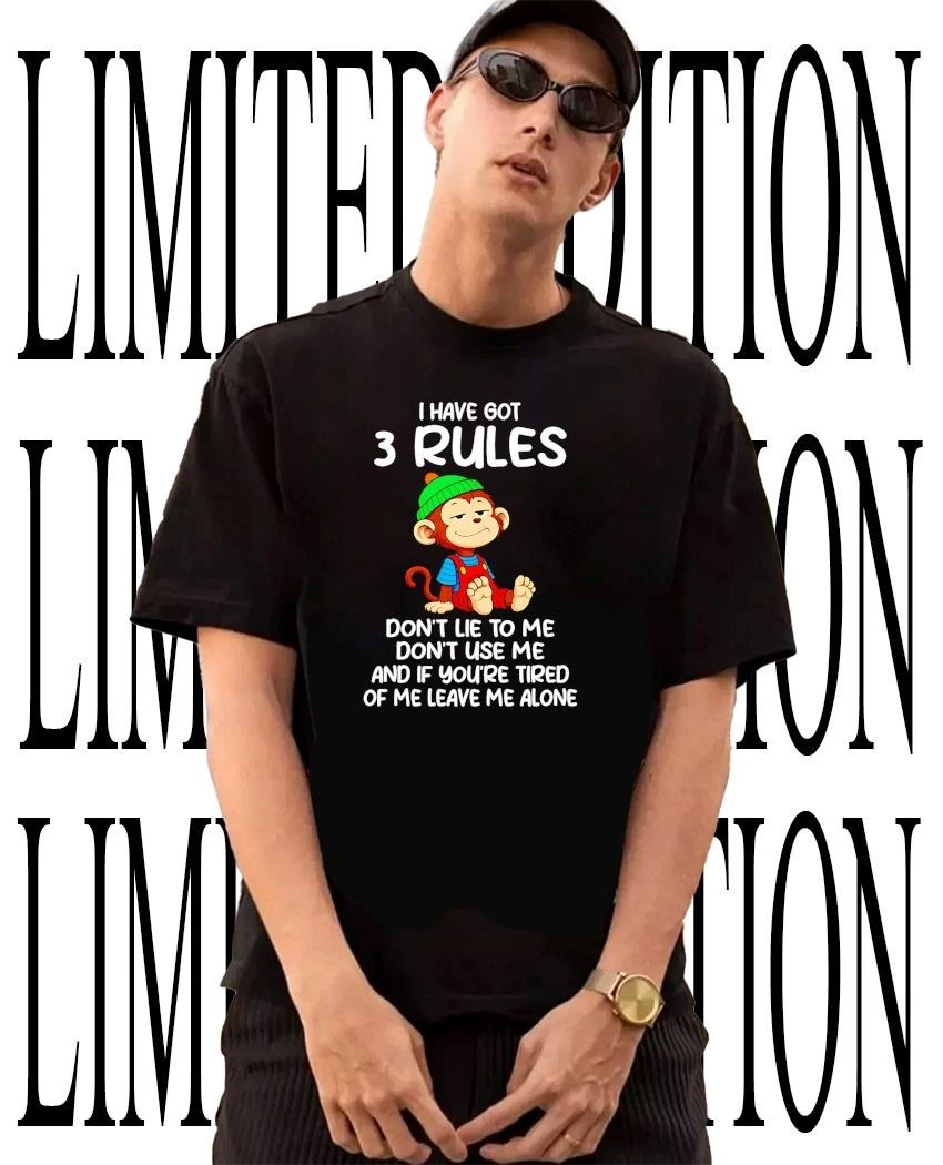 Monkey I have got 3 rules dont lie to me dont use me and if youre tired of me leave me alone shirt
