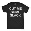 Mens Funny T Shirts Cut Me Some Slack Sarcastic Graphic Novelty Tee for Men