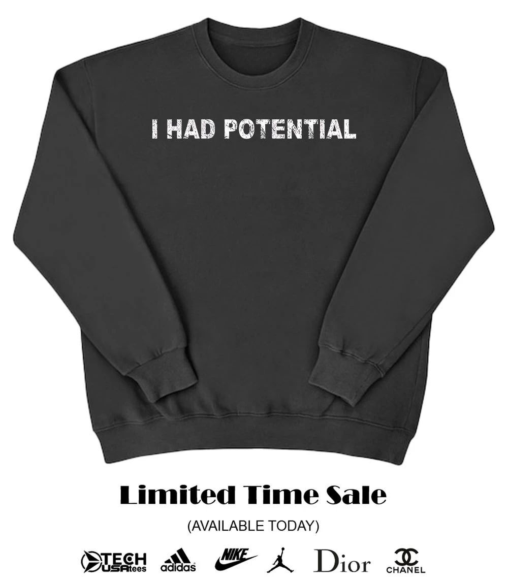 I had potential shirt