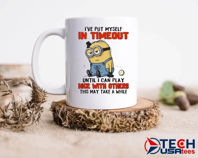 Minion I’ve put myself in timeout until I can play nice with others this may take a while shirt