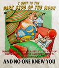 I went to the Dark Side of the Moon and no one knew you shirt