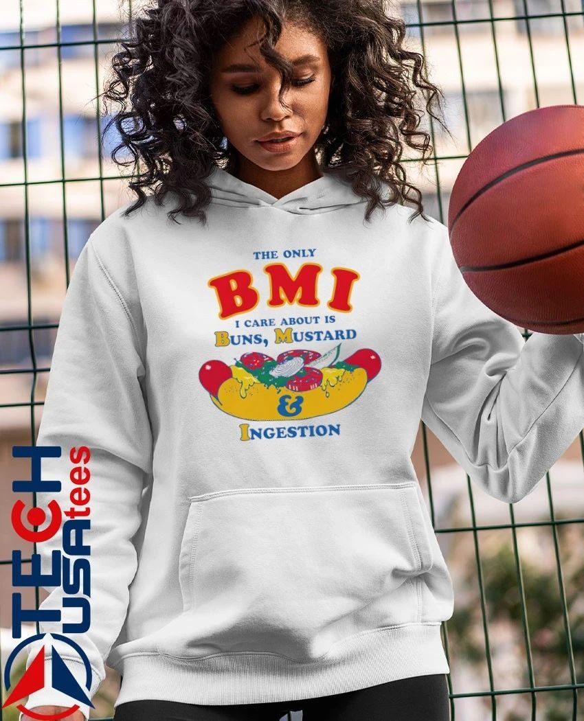 The only BMI I care about is buns mustard and ingestion shirt by thegoodshirts
