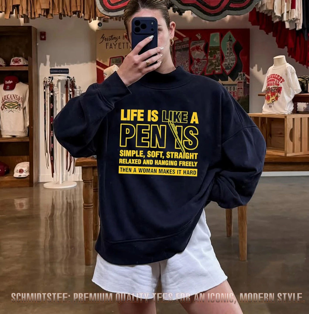 Life Is Like A Penis Simple Soft Straight Relaxed And Hanging Freely Shirt