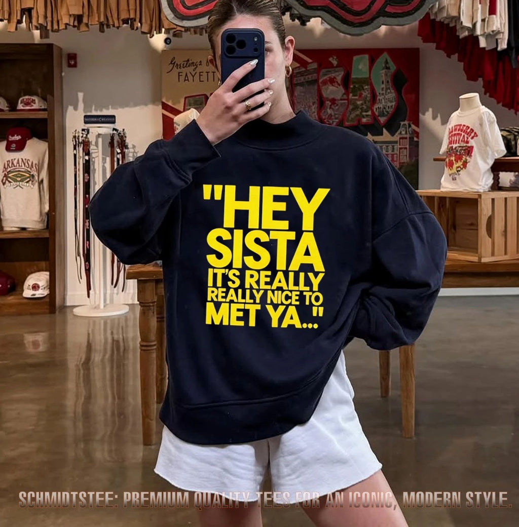 Drake Hey Sista it’s really really nice to met ya shirt