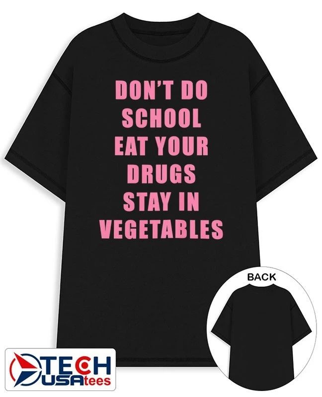 Don’t do school eat your drugs stay in vegetables shirt by goofyahhtees