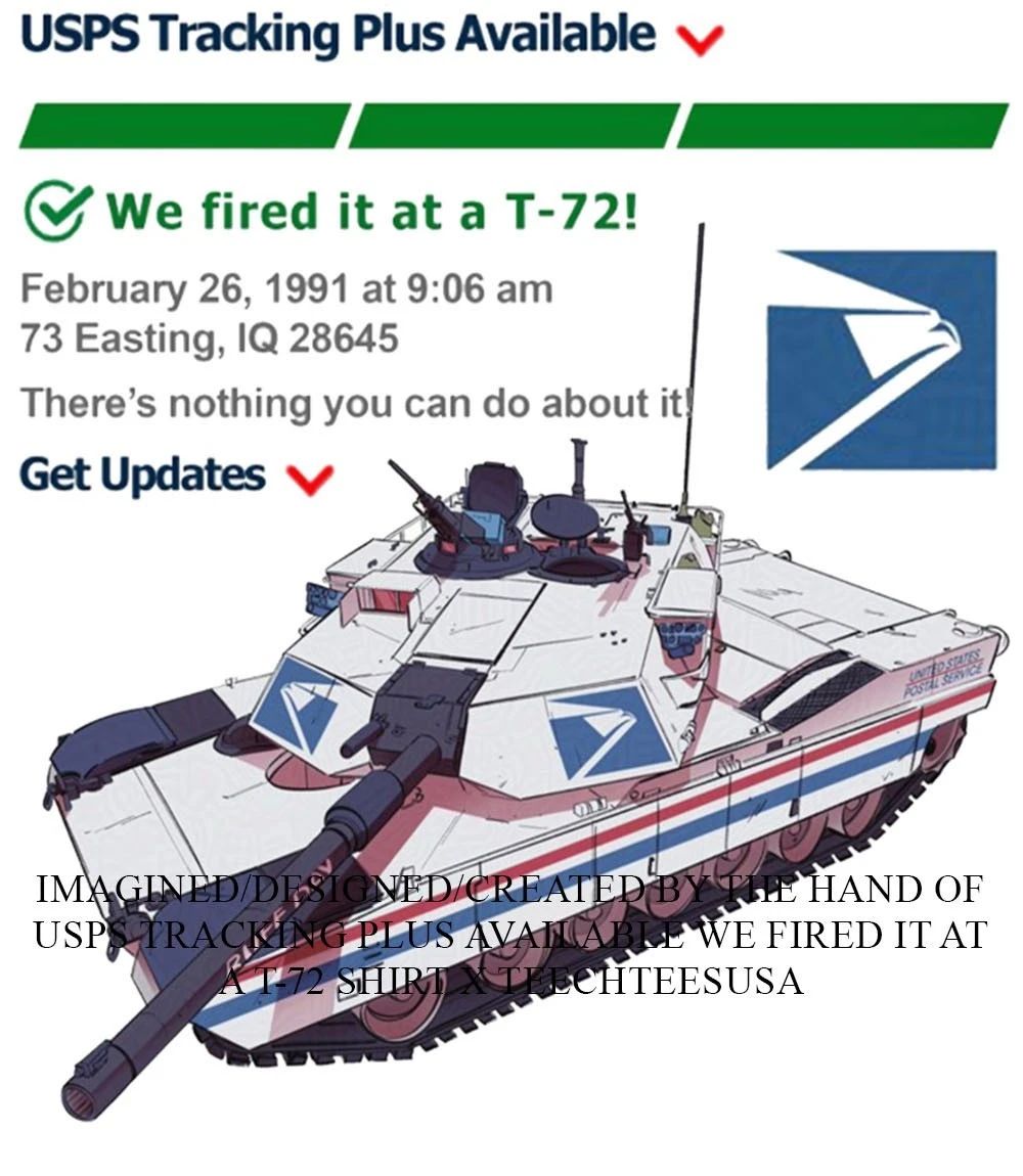 USPS Tracking Plus Available we fired it at a T-72 shirt