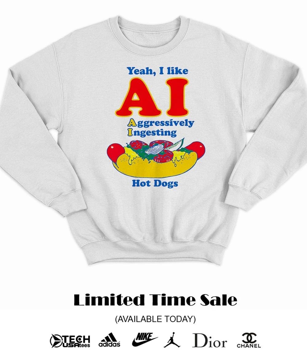 Yeah I like AI aggressively ingesting hot dogs shirt