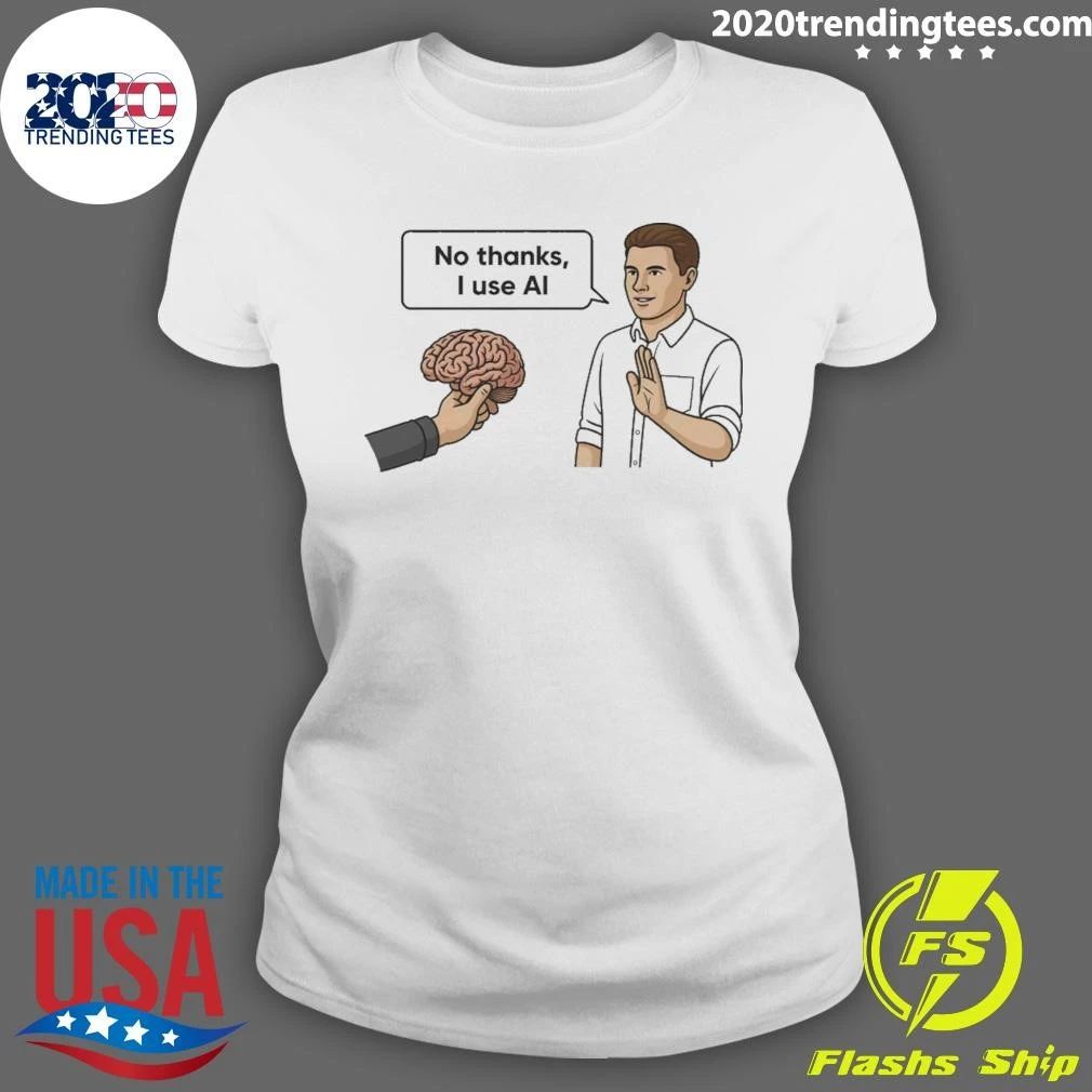 No Thanks, I Use Al Shirt