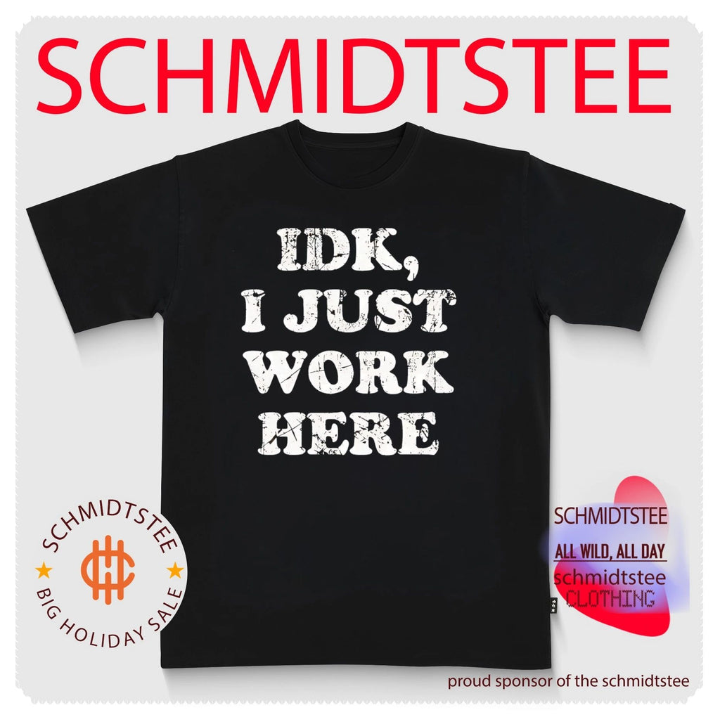 Idk I Just Work Here sarcastic employee shirt