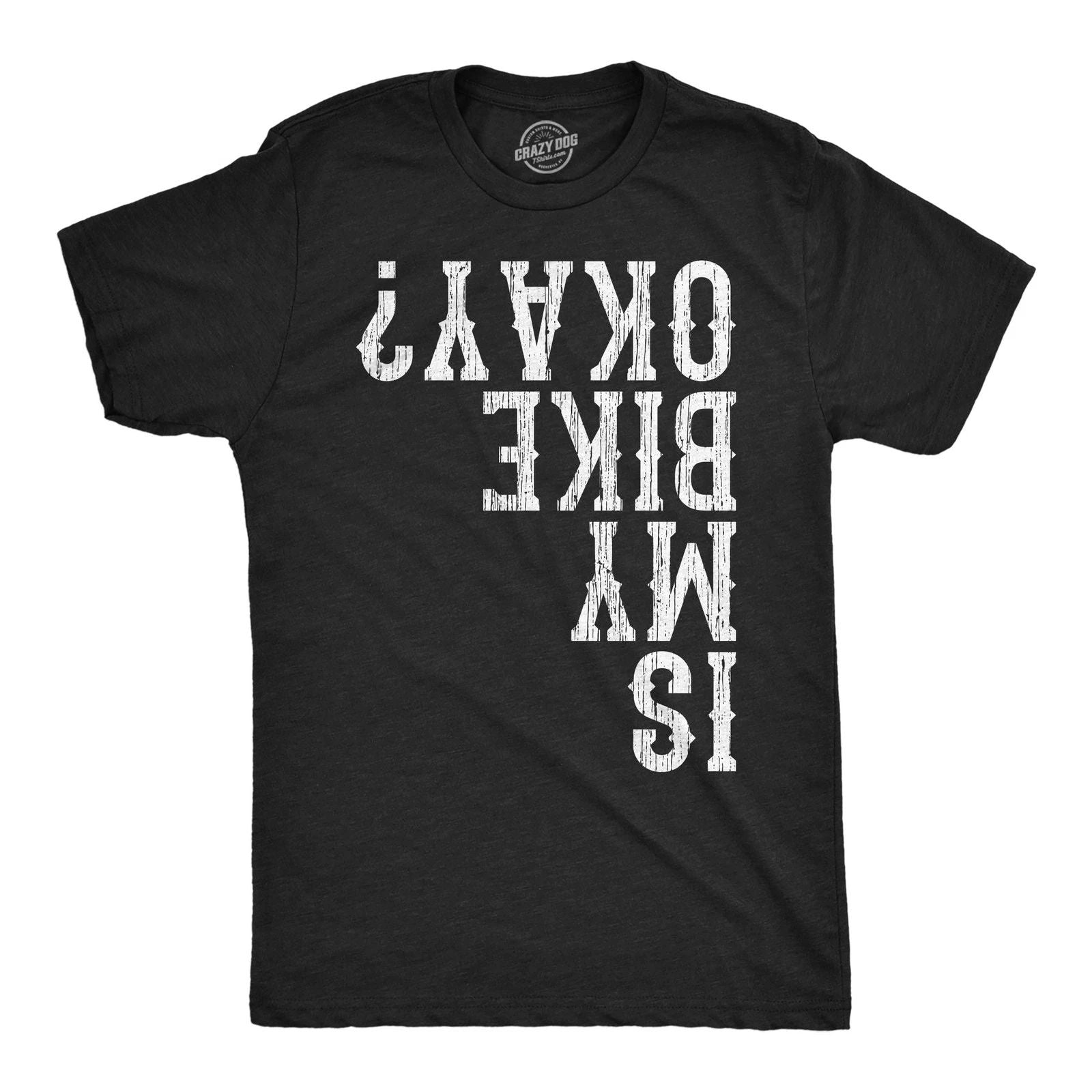 Mens Funny T Shirts Is My Bike Okay Sarcastic Upside Down Graphic Novelty Tee