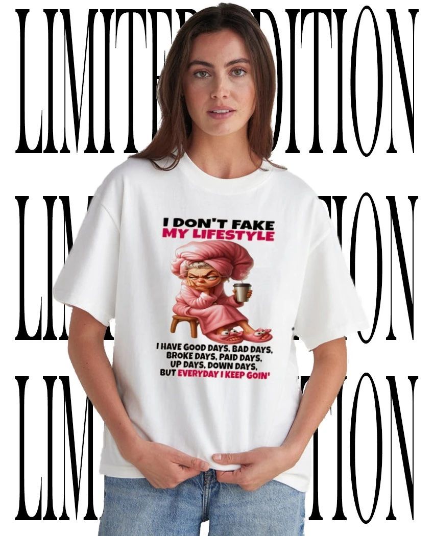 Old lady I don’t fake my lifestyle everyday I keep goin shirt