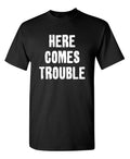 Trouble Arrived Sarcastic Humor Graphic Super Soft Ring Spun Funny T Shirt