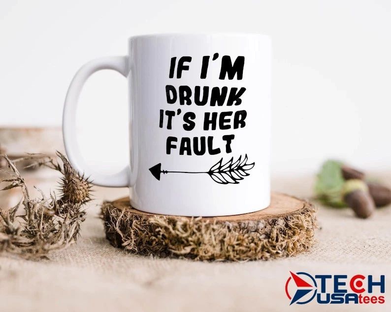 If I’m drunk it’s her fault shirt