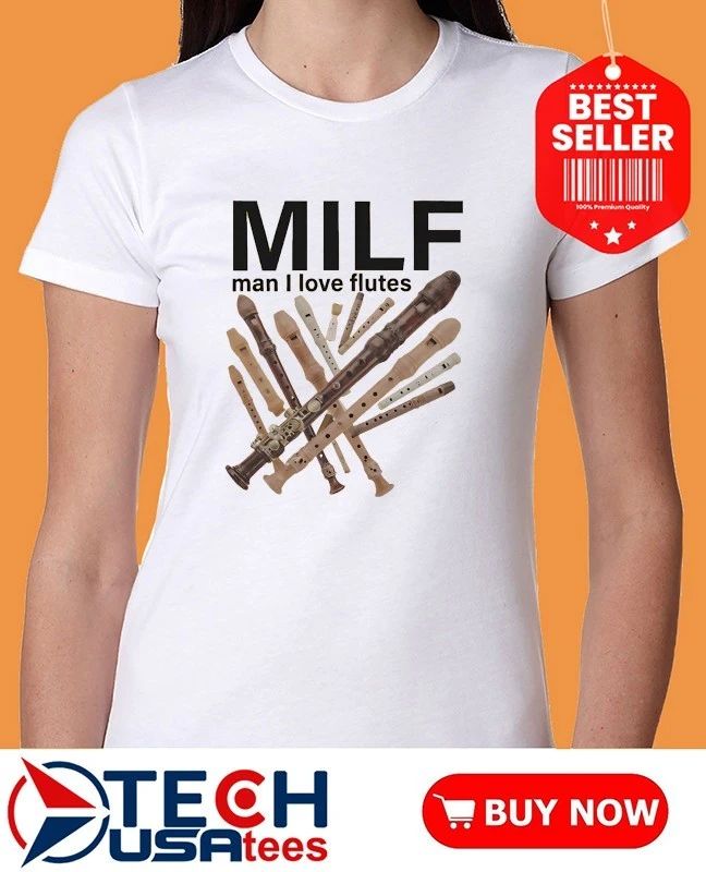 MILF Man I love Flutes shirt