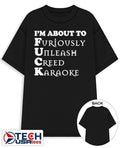 I’m about to fck furiously unleash creed karaoke shirt