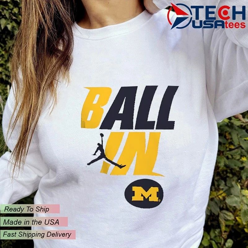 Ball In Michigan Wolverines shirt