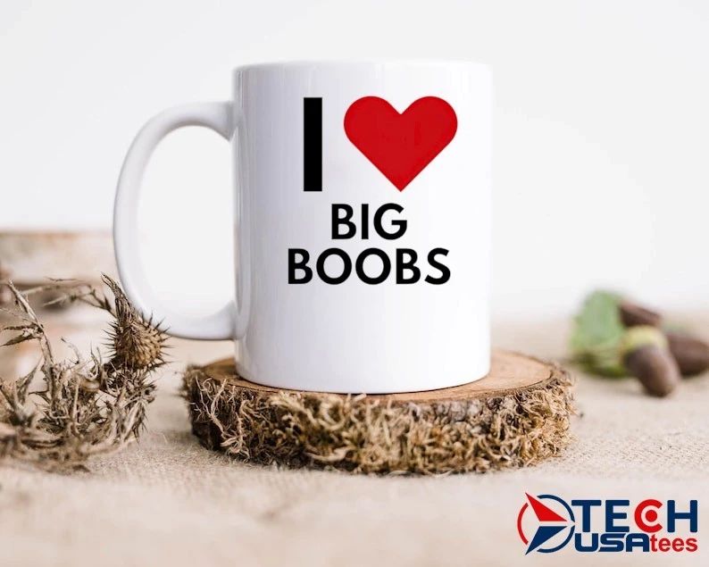 I love Big Boobs shirt