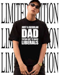 Just a regular dad trying not to raise liberals shirt
