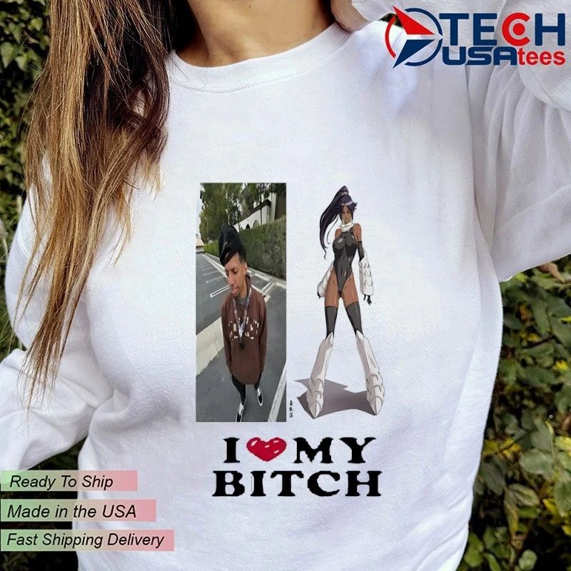 I love my bitch shirt