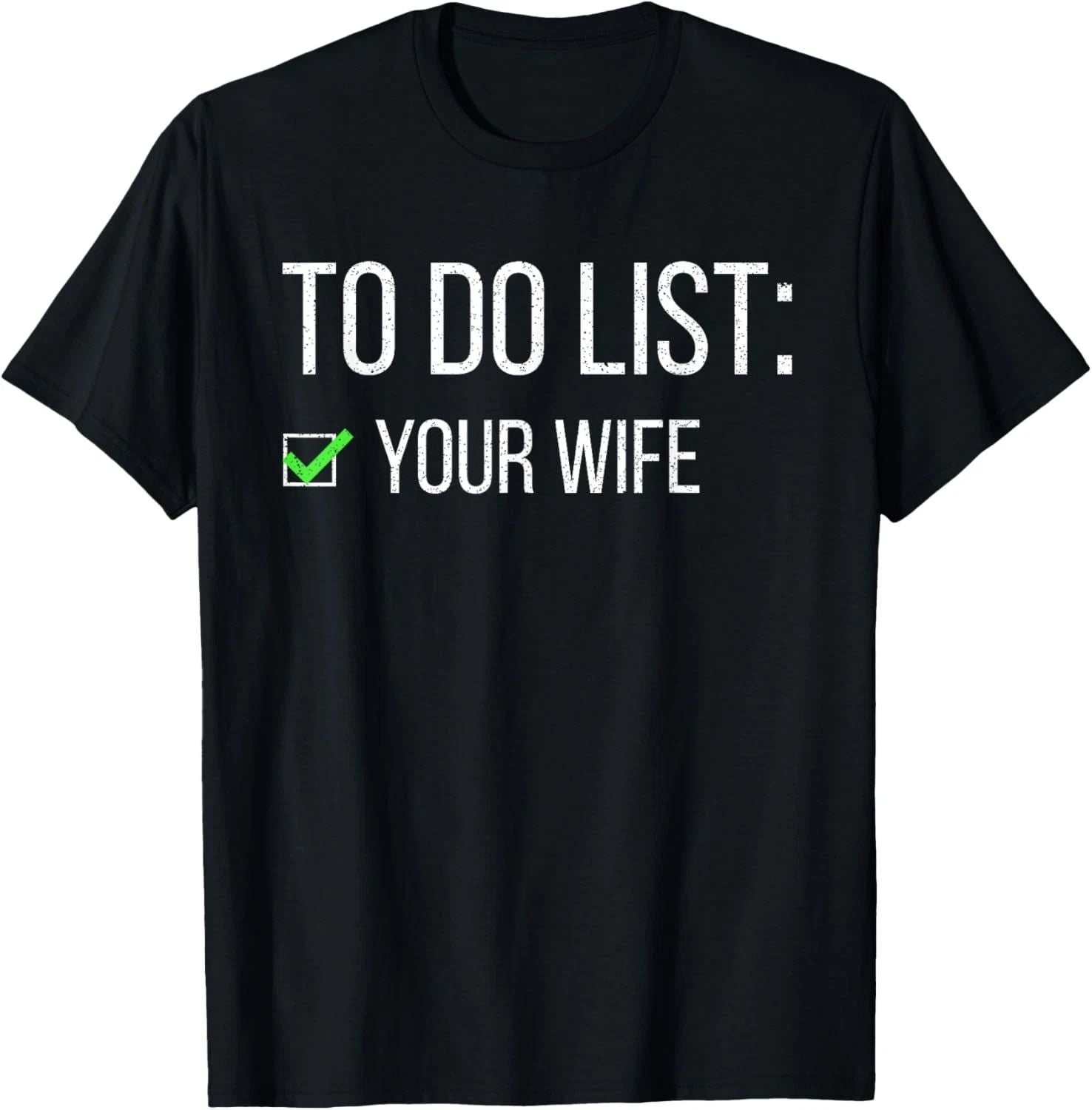 Funny To Do List Your Wife Sarcastic Checklist Friend Men T-Shirt