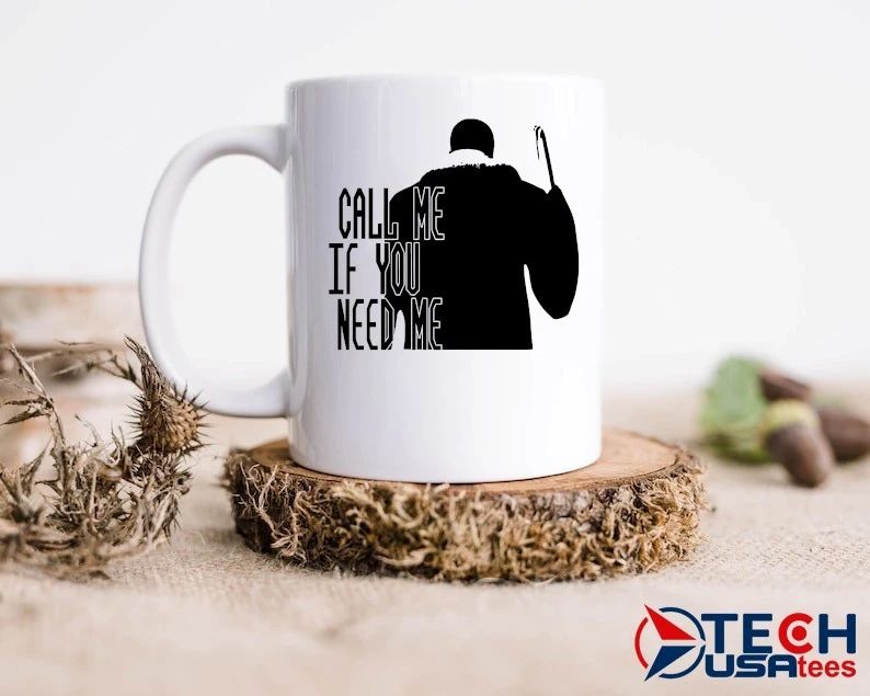 Call me if you need me shirt
