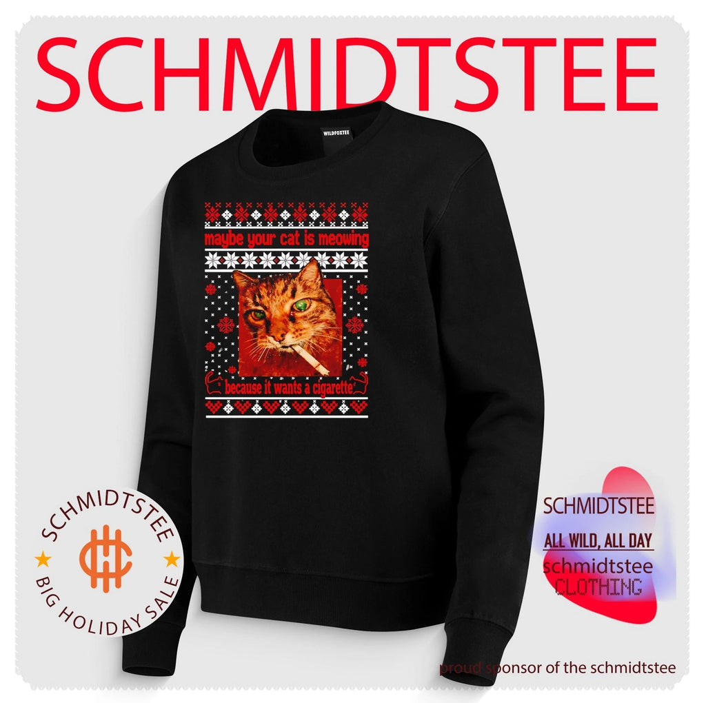 Maybe Your Cat Is Meowing Because It Wants a Cigarette ugly shirt