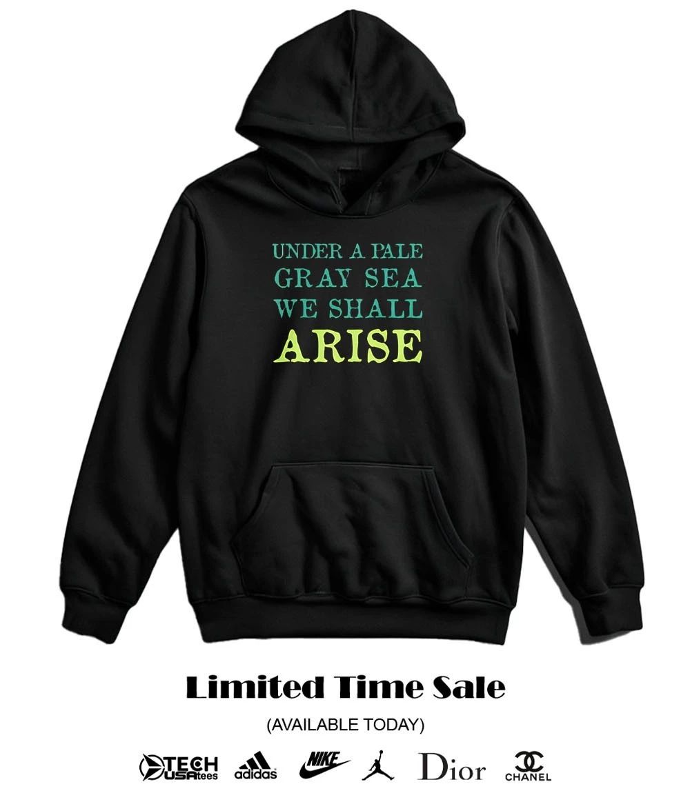Under a pale gray sea we shall arise T-shirt