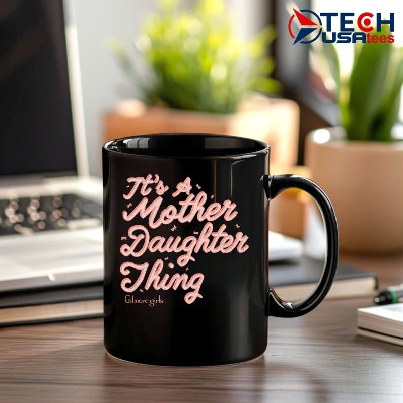 It’s a mother daughter thing Gilmore Girls shirt
