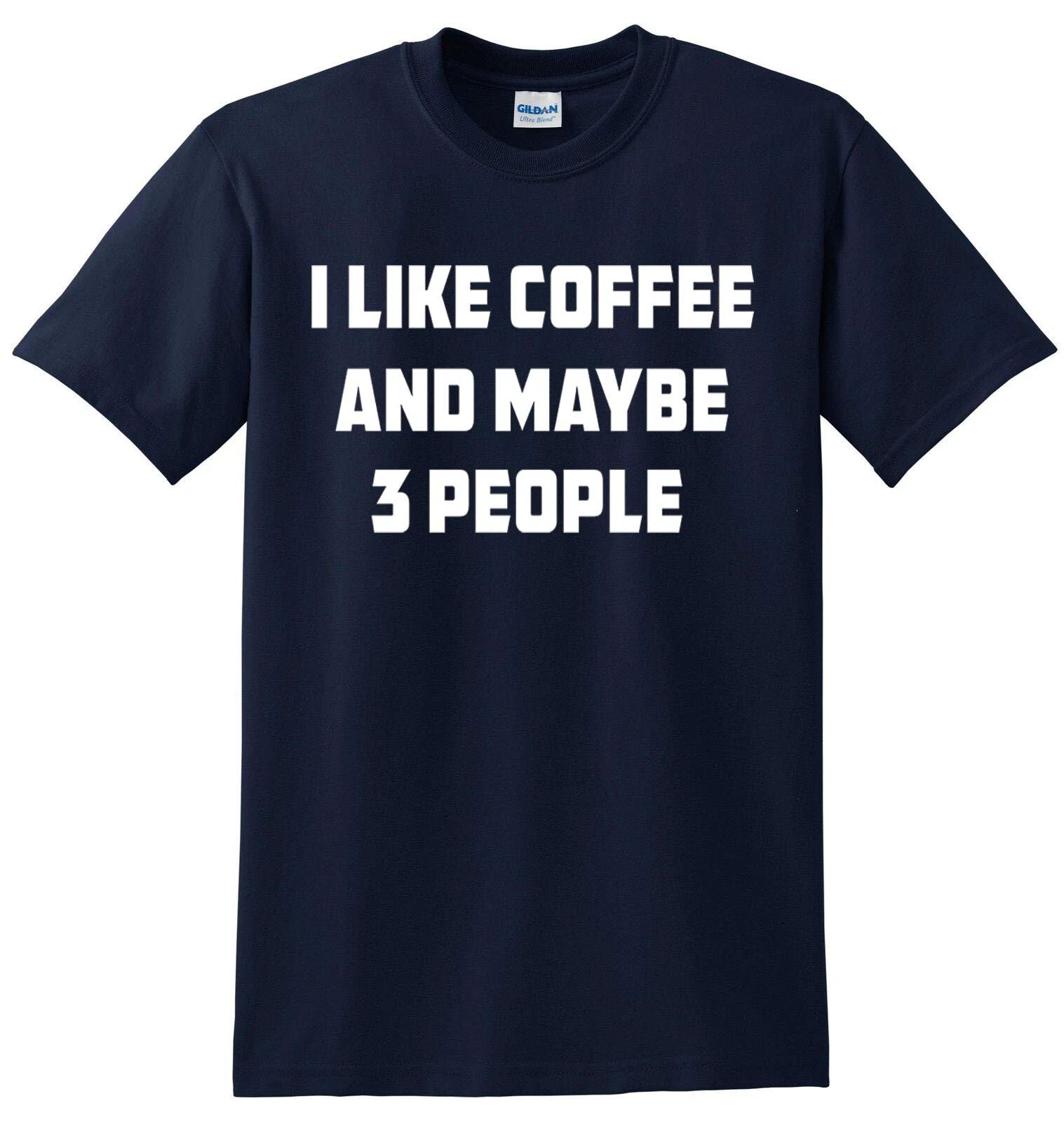 I Like Coffee And Maybe 3 People T-Shirt Joke Gift Novelty Funny Slogan Top Tee
