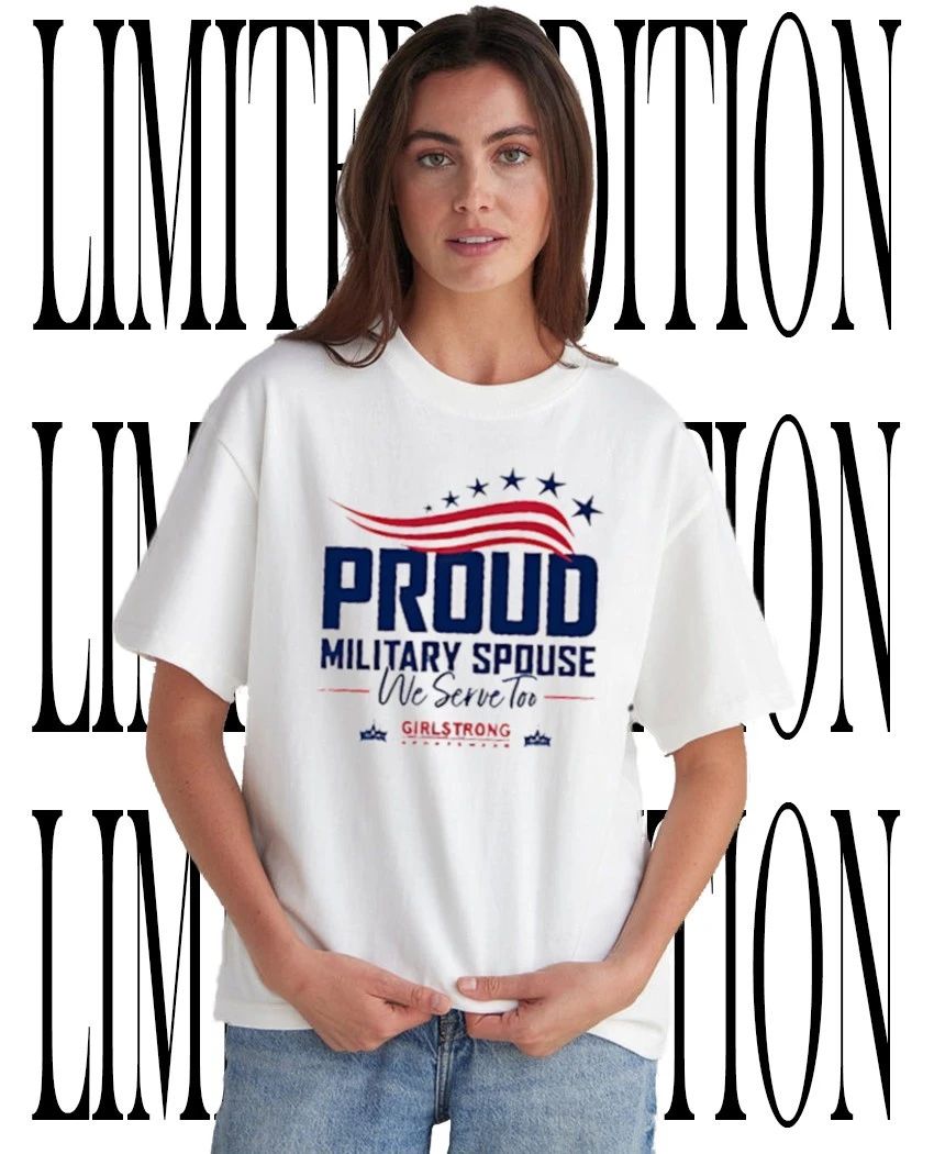 Proud Military Spouse we serve too shirt