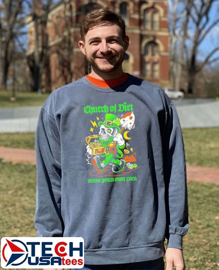 Church of dirt make your own luck St. Patrick’s Day shirt
