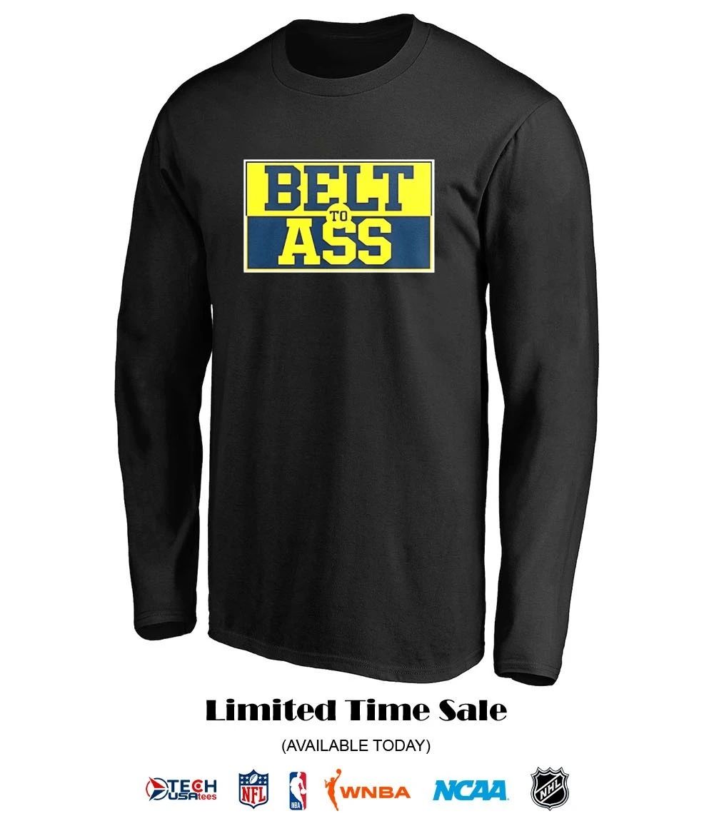 Michigan Wolverines belt to ass T-shirt