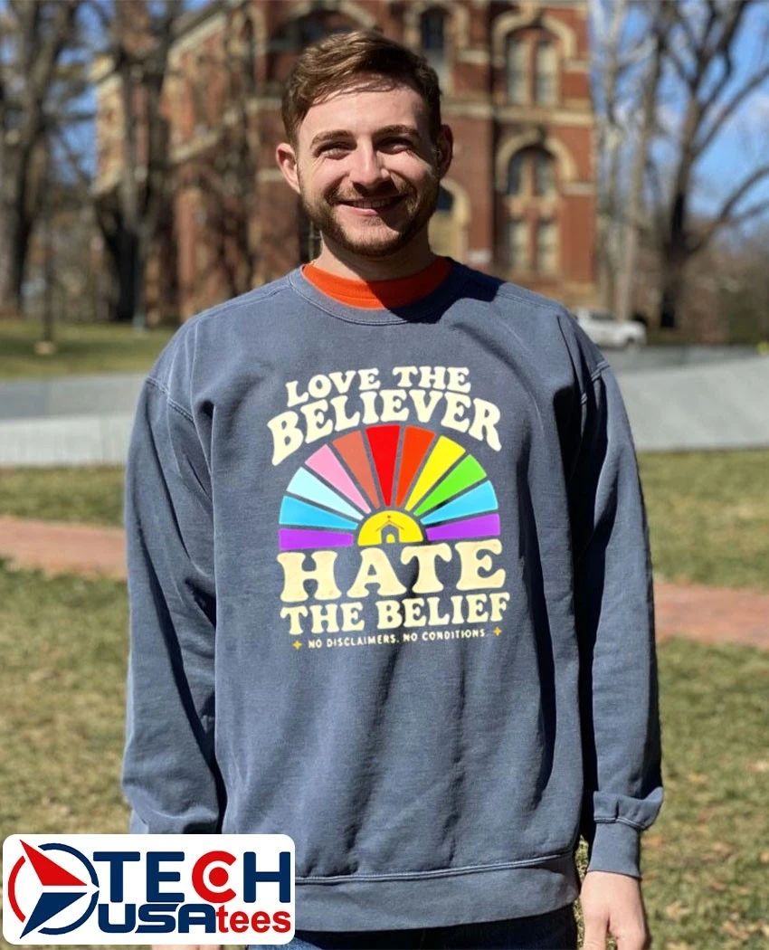 Love the believer hate the belief shirt